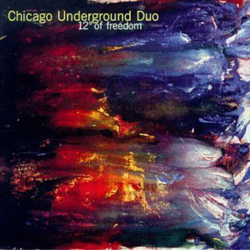 Chicago Underground Duo: 12 Degrees of Freedom