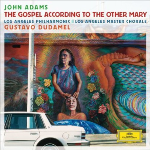 Dudamel / Los Angeles Philharmonic: Adams: The Gospel According to the Other Mary