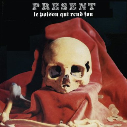 Present: Le Poison Qui Rend Fou