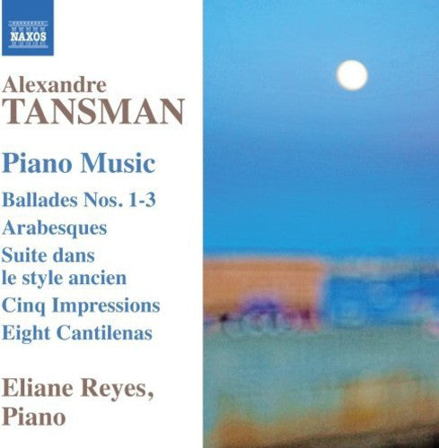 Tansman / Reyes, Eliane: Ballades Nos.1- 3 6 Arabesques 5 Impressions Suite