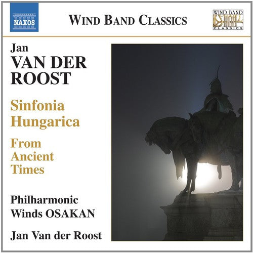 Van Der Roost / Osakan Philharmonic Winds: Sinfonia Hungarica from Ancient Times