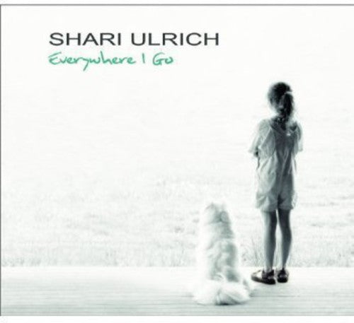 Ulrich, Shari: Everywhere I Go