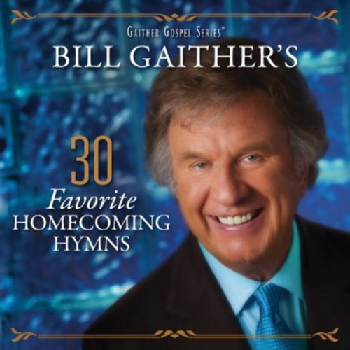 Gaither, Bill & Gloria: 30 Favorite Homecoming Hymns