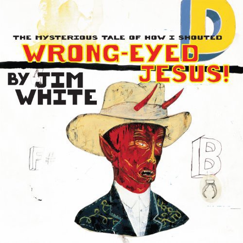 White, Jim: Mysterious Tale of How I Shouted Wrong-Eyed Jesus!