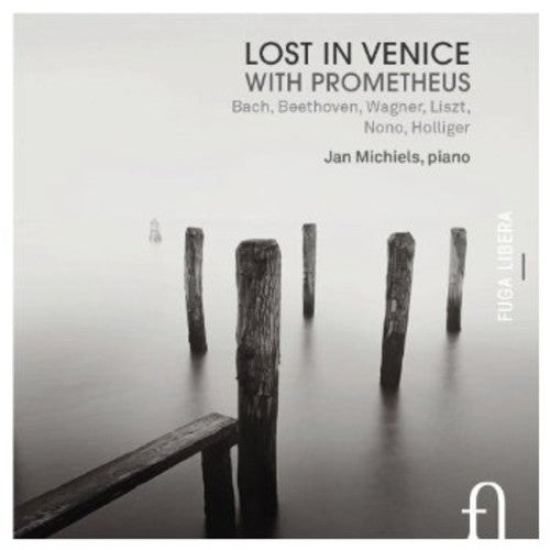 Bach / Beethoven / Wagner / Liszt / Michiels: Lost in Venice with Prometheus