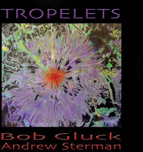 Gluck, Bob-Andrew Sterman: Tropelets