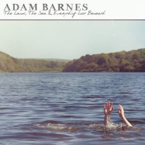 Barnes, Adam: Land the Sea & Everything Lost Beneath