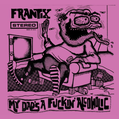 Frantix: My Dad's a Fuckin Alcoholic