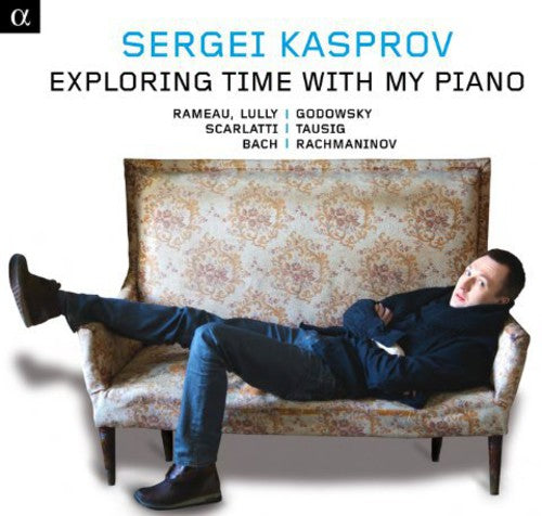 Rameau / Lully / Loeillet / Scarlatti / Bach: Exploring Time with My Piano