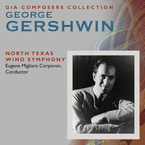 Gershwin / North Texas Wind Symphony / Corporon: George Gershwin