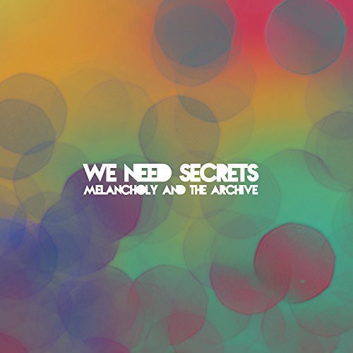 We Need Secrets: Melancholy & the Archive