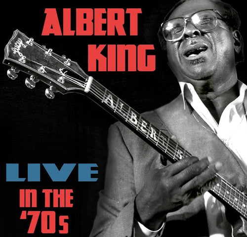 King, Albert: Live In The '70s