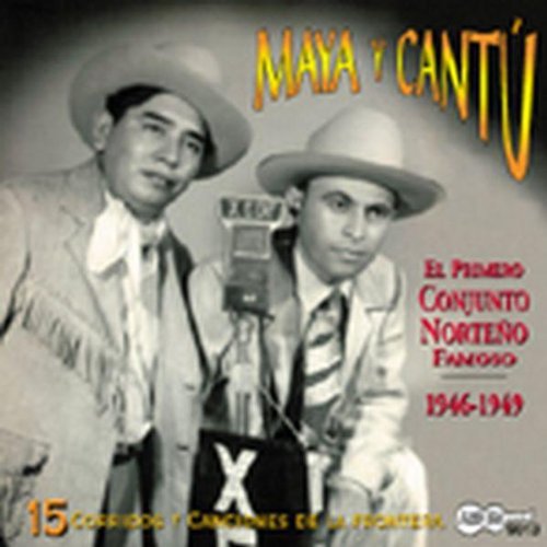 Maya, Jesus / Cantu, Timoteo: 15 Corridos y Canciones de Fronteras 1946-49