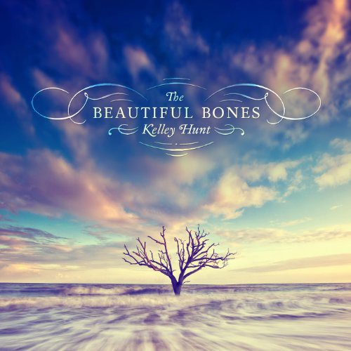 Hunt, Kelley: Beautiful Bones