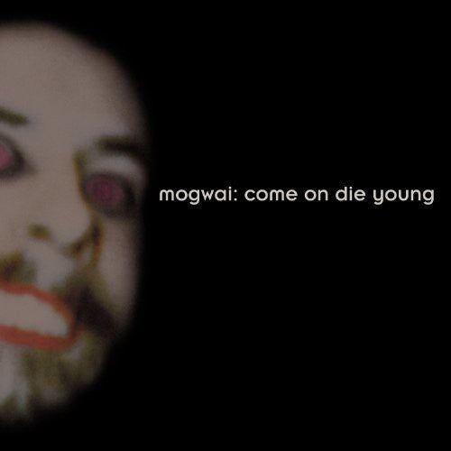 Mogwai: Come on Die Young