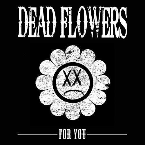 Dead Flowers: For You