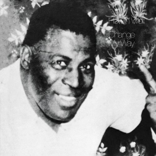 Howlin Wolf: Change My Way