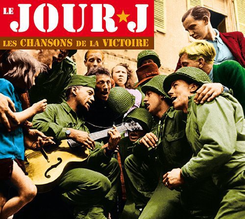 Le Jour J-Les Chansons De La Victoire / Various: Le Jour J-Les Chansons de la Victoire / Various