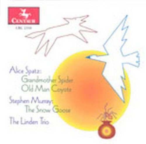 Spatz / Murray / Linden Trio / Lurtsema / Albrecht: Grandmother Spider / Old Man Coyote / Snow Goose