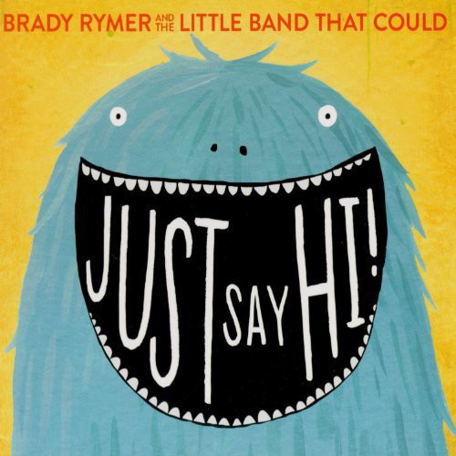 Rymer, Brady / Little Band That Could: Just Say Hi