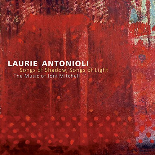 Antonioli, Laurie: Songs of Shadow Songs of Light