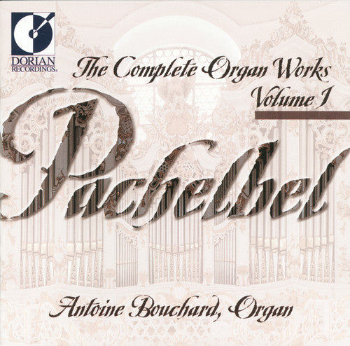 Pachelbel / Bouchard: Complete Organ Works 1