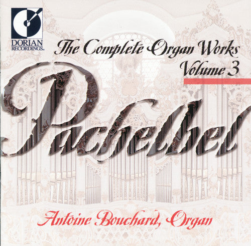 Pachelbel / Bouchard: Complete Organ Works 3