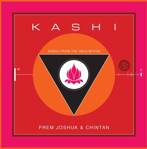 Joshua, Prem & Chintan: Kashi: Songs from the India Within