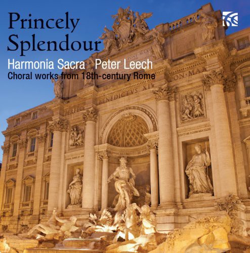 Harmonia Sacra: Princely Splendour: Choral Works from 18th Century