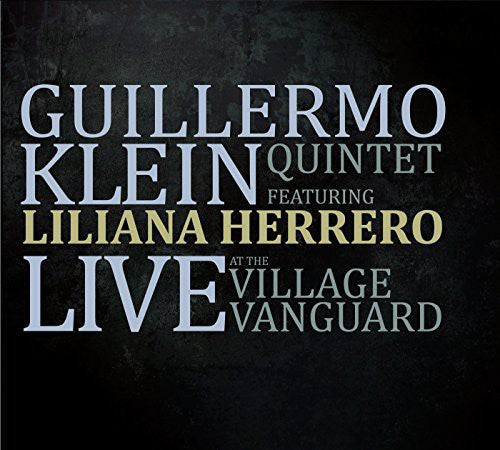 Klein, Guillermo: Klein, Guillermo Quintet Featuring Lilia : Live at the Village Vanguard