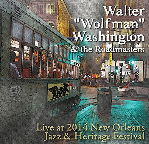 Washington, Walter 'Wolfman' & the Roadmasters: Live at Jazz Fest 2014