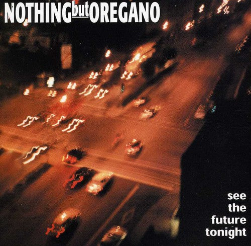 Nothing But Oregano: See the Future Tonight