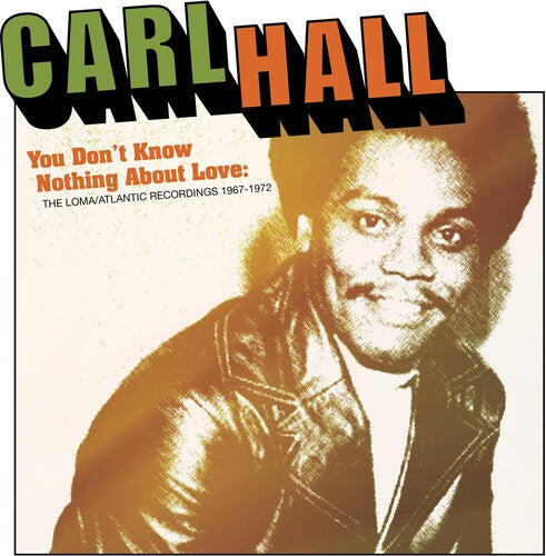 Hall, Carl: You Don't Know Nothing About Love: Loma/Atlantic Recordings 1967-1972