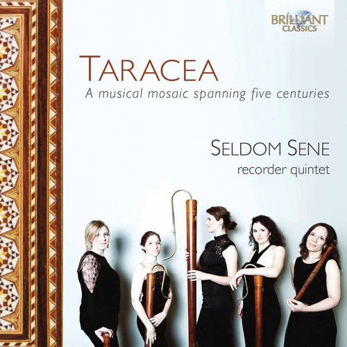 Seldom Sene Recorder Qnt / Seldom Sene Recorder: Taracea-A Musical Mosaic Spanning Five Centuries