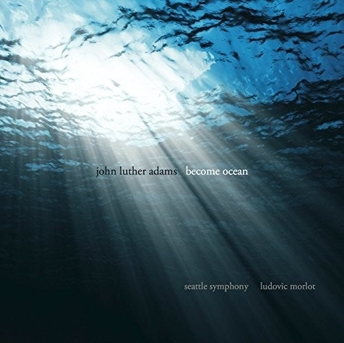 Adams / Seattle Symphony / Morlot: Become Ocean