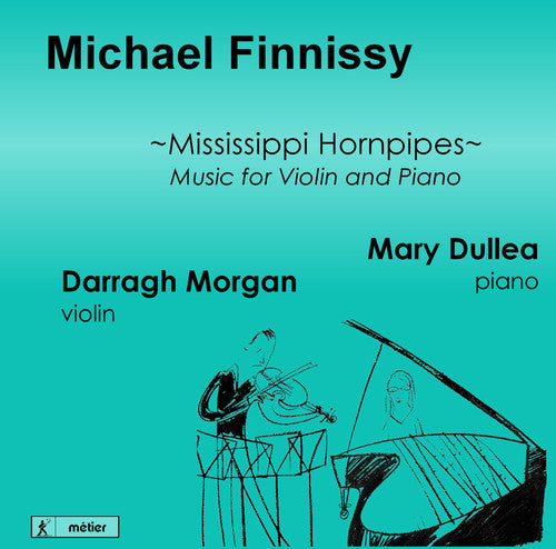 Finnissy / Morgan / Dullea / Finnissy: Mississippi Hornpipes-Music for VLN & Pno