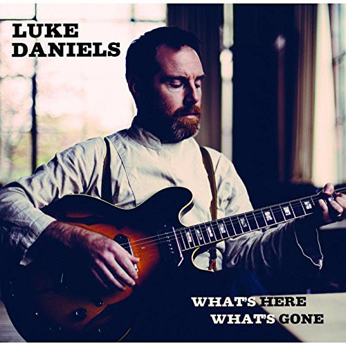 Daniels, Luke: What's Here What's Gone