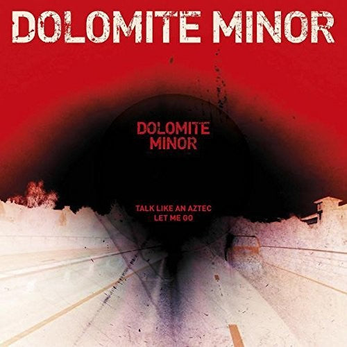 Dolomite Minor: Talk Like An Aztec / Let Me Go