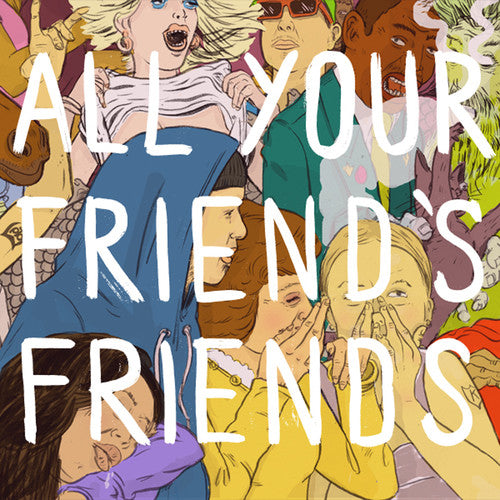 All Your Friend's Friends: All Your Friend's Friends