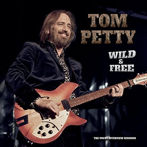 Petty, Tom: Wild And Free: Uncut Interview Sessions