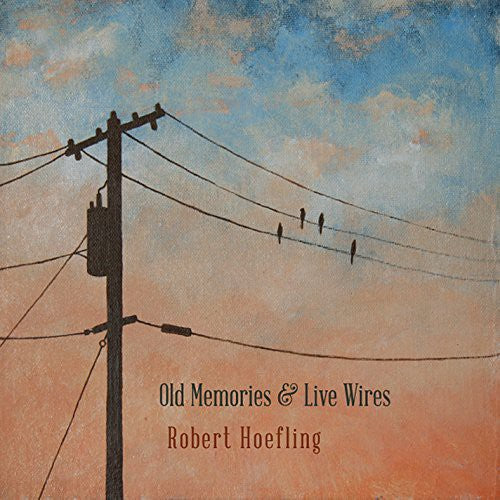 Hoefling, Robert: Old Memories & Live Wires