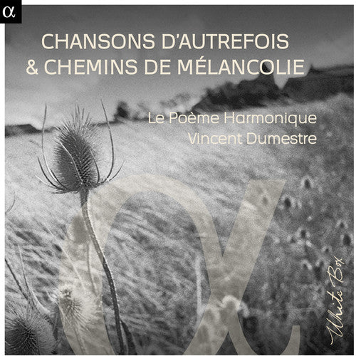 Le Poeme Harmonique / Dumestre / Brel / Le Poeme: Chansons Dautrefois & Chemins de Melancolie