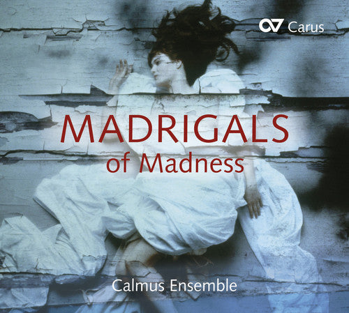 Gibbons / Flecha / Josquin / Calmus Ensemble: Madrigals of Madness