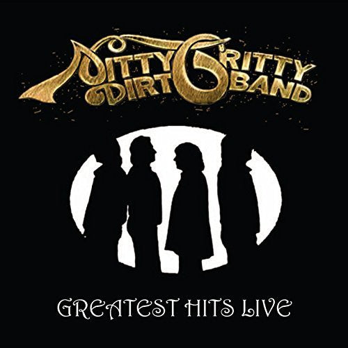 Nitty Gritty Dirt Band: Greatest Hits Live