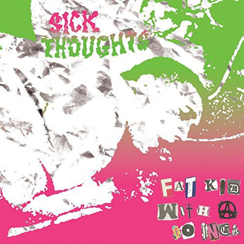 Sick Thoughts: Fat Kid with a 10 Inch