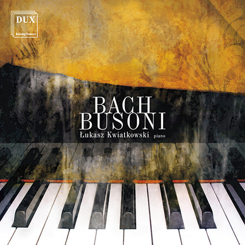 Bach / Busoni / Kwiatkowski: Works for Piano