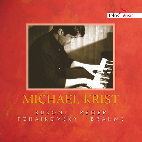 Busoni / Reger / Tchaikovsky / Brahms / Krist: Michael Krist