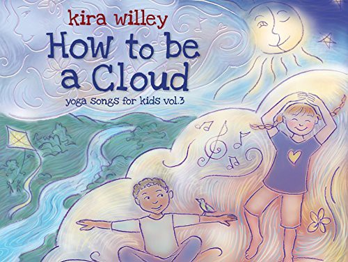 Willey, Kira: How to Be a Cloud: Yoga Songs for Kids 3