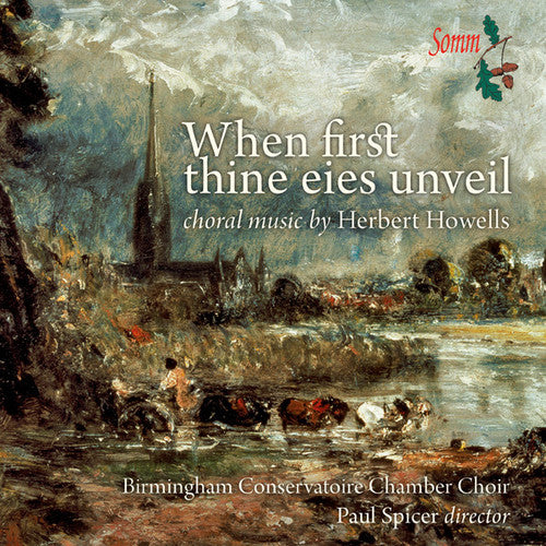 Howells / Birmingham Conservatoire Chamber Choir: When First Thine Eies Unveil