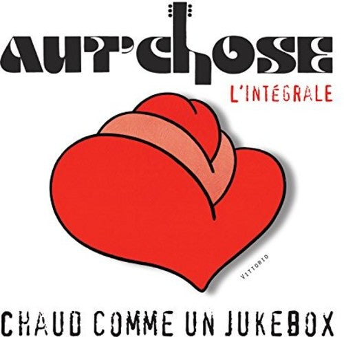 Aut'Chose: Chaud Comme Un Jukebox L'integrale